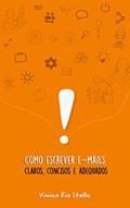 Ler Como escrever e-mails claros, concisos e adequados, do autor Vivian Cristina Rio Stella Ler Como escrever e-mails claros, concisos e adequados, do autor Vivian Cristina Rio Stella