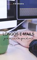 Ler Longos e-mails pra ninguém, do autor H B Oliveira Ler Longos e-mails pra ninguém, do autor H B Oliveira