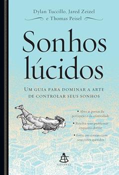 Sonhos lúcidos: Um guia para dominar a arte de controlar seus sonhos, do autor Dylan Tuccillo; Jared Zeizel; Thomas Peisel