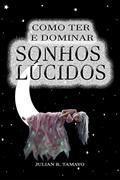 Ler COMO TER E DOMINAR SONHOS LÚCIDOS, do autor Julián R. Tamayo Ler COMO TER E DOMINAR SONHOS LÚCIDOS, do autor Julián R. Tamayo