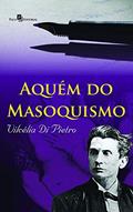 Ler Aquém do Masoquismo, do autor Vilcélia Aparecida Silva Di Pietro Ler Aquém do Masoquismo, do autor Vilcélia Aparecida Silva Di Pietro