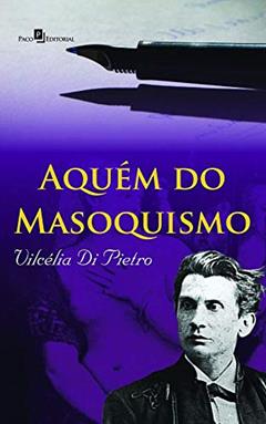 Aquém do Masoquismo, do autor Vilcélia Aparecida Silva Di Pietro