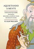 Ler Aquietando a mente: Ensinamentos sobre shamatha, segundo a Essência Vajra de Düdjom Lingpa, do autor B. Alan Wallace Ler Aquietando a mente: Ensinamentos sobre shamatha, segundo a Essência Vajra de Düdjom Lingpa, do autor B. Alan Wallace