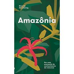 Amazônia - por Uma Economia do Conhecimento da Natureza, do autor Ricardo Abramovay