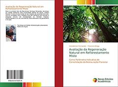 Avaliação da Regeneração Natural em Reflorestamento Misto: Como Parâmetro Indicativo de Consolidação da Restauração Florestal, do autor Geanderson Fernandes; Francisco Braga