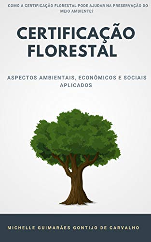 Ler CERTIFICAÇÃO FLORESTAL - OS ASPECTOS AMBIENTAIS, ECONÔMICOS E SOCIAIS APLICADOS, do autor MICHELLE Guimarães Gontijo de Carvalho Ler CERTIFICAÇÃO FLORESTAL - OS ASPECTOS AMBIENTAIS, ECONÔMICOS E SOCIAIS APLICADOS, do autor MICHELLE Guimarães Gontijo de Carvalho