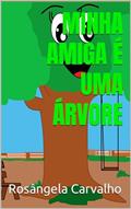 Ler Minha Amiga é uma Árvore, do autor Rosângela Carvalho Ler Minha Amiga é uma Árvore, do autor Rosângela Carvalho