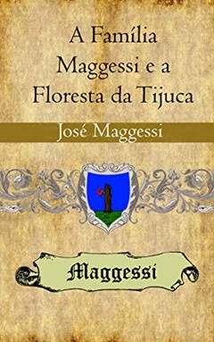A Família Maggessi e a Floresta da Tijuca, do autor Jose Maggessi  Pereira