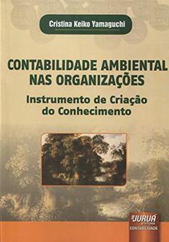 Contabilidade Ambiental nas Organizações - Instrumento de Criação do Conhecimento, do autor Cristina Keiko Yamaguchi