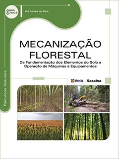 Mecanização florestal: Da fundamentação dos elementos do solo a operações de máquinas e equipamentos, do autor Rui Corrêa da Silva