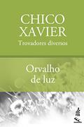 Ler Orvalho de luz (CEC), do autor Francisco Cândido Xavier; Trovadores diversos