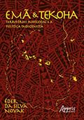 Ler Emã e tekoha: territórios indígenas e a política indigenista, do autor Éder da Silva Novak Ler Emã e tekoha: territórios indígenas e a política indigenista, do autor Éder da Silva Novak