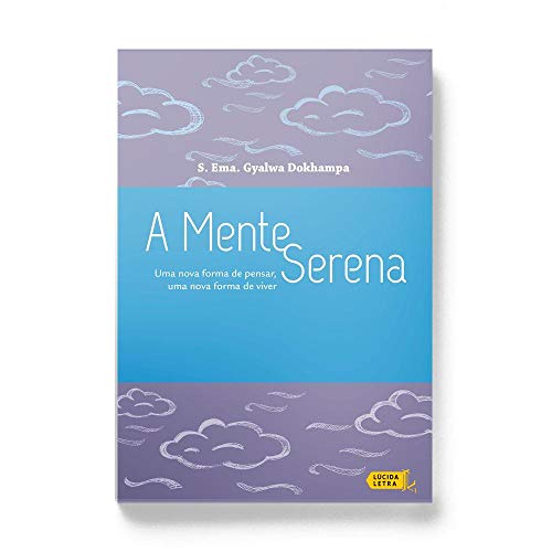Ler A Mente Serena. Uma Nova Forma de Pensar, Uma Nova Forma de Viver, do autor Gyalwa Dokhampa Ler A Mente Serena. Uma Nova Forma de Pensar, Uma Nova Forma de Viver, do autor Gyalwa Dokhampa