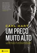 Ler Um preço muito alto: A jornada de um neurocientista que desafia nossa visão sobre as drogas, do autor Carl Hart Ler Um preço muito alto: A jornada de um neurocientista que desafia nossa visão sobre as drogas, do autor Carl Hart
