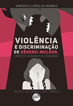Violência e discriminação de gênero mulher, direitos humanos e cidadania, do autor Vanderlei Sérgio Lemos de Moraes
