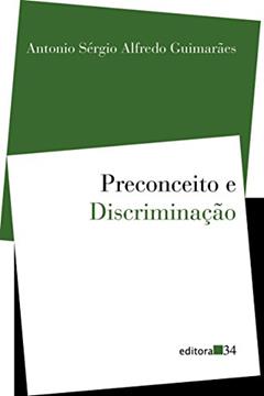 Preconceito e Discriminação: Queixas de Ofensas e Tratamento Desigual dos Negros no Brasil, do autor Antonio Sérgio Alfredo Guimarães