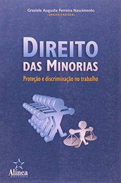 Direito das Minorias. Proteção e Discriminação no Trabalho, do autor Grasiele Augusta Ferreira Nascimento