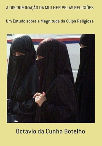 Ler A Discriminacao da Mulher Pelas Religioes, do autor Octavio Da Cunha Botelho Ler A Discriminacao da Mulher Pelas Religioes, do autor Octavio Da Cunha Botelho