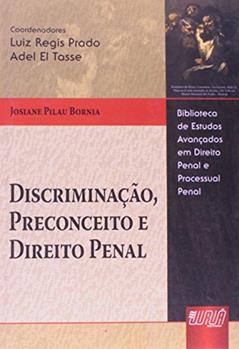 Discriminação, Preconceito e Direito Penal - Biblioteca de Estudos Avançados Luiz Regis Prado e Adel El Tasse, do autor Josiane Pilau Bornia