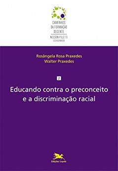 Educando contra o preconceito e a discriminação racial: 2, do autor Walter Lúcio de Alencar Praxedes; Rosângela Praxedes Praxedes