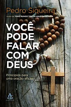 Você pode falar com Deus: Princípios para uma oração eficaz, do autor Pedro Siqueira