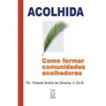 Ler Acolhida. Como Formar Comunidades Acolhedoras, do autor Vicente André de Oliveira
