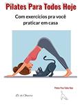 Ler Pilates Para Todos Hoje: Com exercícios para você praticar em casa, do autor Déborah de Oliveira