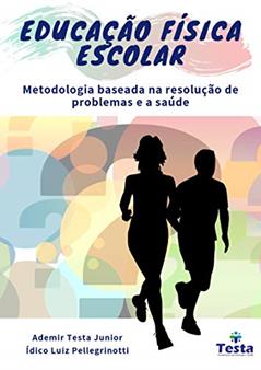 Educação Física escolar: metodologia baseada na resolução de problemas e a saúde, do autor Ademir Testa; Ídico Pellegrinotti
