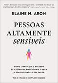 Ler Pessoas altamente sensíveis: Como lidar com o excesso de estímulos emocionais e usar a sensibilidade a seu favor, do autor Elaine N. Aron