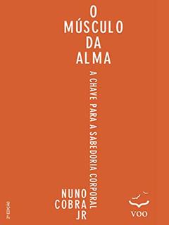 O Músculo da Alma: A chave para sabedoria corporal, do autor Nuno Cobra Jr.