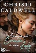 Ler Seduzido pelo coração de uma Lady: Volume 1, do autor Christi Caldwell