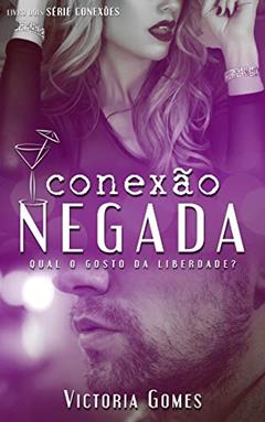 Conexão Negada (Conexões Livro 2), do autor Victoria Gomes