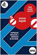 Ler Acesso negado: Propriedade intelectual e democracia na era digital (Coleção Democracia Digital), do autor Maria Caramez Carlotto Ler Acesso negado: Propriedade intelectual e democracia na era digital (Coleção Democracia Digital), do autor Maria Caramez Carlotto