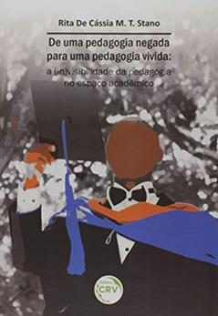 De uma pedagogia negada para uma pedagogia vivida: a (in)visibilidade da pedagogia no espaço acadêmico, do autor Rita De Cássia M. T Stano