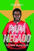 Ler Papá negado: uma fonte de inspiração, do autor Eliseu Baroni Ler Papá negado: uma fonte de inspiração, do autor Eliseu Baroni
