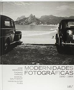 Modernidades Fotográficas. 1940 a 1964, do autor Marcel Gautherot