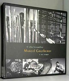 The Photographic Eye: Marcel Gautherot And His Time / O Olho Fotografico: Marcel Gautherot E Seu Tempo, do autor Marcel Gautherot