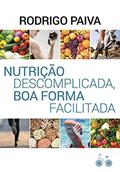 Ler Nutrição descomplicada, boa forma facilitada, do autor Rodrigo Paiva