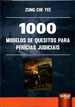 1000 Modelos de Quesitos para Perícias Judiciais, do autor Zung Che Yee
