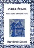 Ler Azulejos são azuis: História sinóptica da família Villa D'ouros, do autor Mauro Silveira Di Santi Ler Azulejos são azuis: História sinóptica da família Villa D'ouros, do autor Mauro Silveira Di Santi