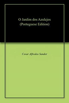 O Jardim dos Azulejos, do autor Cesar Alfredos Sander