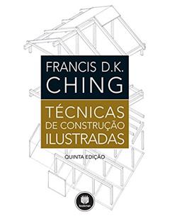 Técnicas de Construção Ilustradas, do autor Francis D. K. Ching