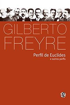 Perfil de Euclides e outros perfis (Gilberto Freyre), do autor Gilberto Freyre