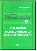 Ler Fundamentos Microeconômicos da Teoria do Consumidor - Volume 9. Série Apontamentos, do autor Arnóbio Cavalcanti Filho Ler Fundamentos Microeconômicos da Teoria do Consumidor - Volume 9. Série Apontamentos, do autor Arnóbio Cavalcanti Filho