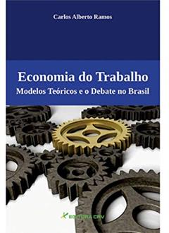 Economia do trabalho: modelos teóricos e o debate no brasil, do autor Carlos Alberto Ramos