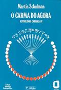 Ler O carma do agora: astrologia cármica IV: 4, do autor Martin Schulman