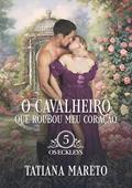 Ler O Cavalheiro que Roubou meu Coração (Os Eckleys Livro 5), do autor Tatiana Mareto Ler O Cavalheiro que Roubou meu Coração (Os Eckleys Livro 5), do autor Tatiana Mareto