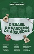 Ler O Brasil e a pandemia de absurdos, do autor Diego Cavalheiro