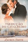 Ler A Sedução do Cavalheiro (Série A Sedução Livro 4), do autor Lauren Smith Ler A Sedução do Cavalheiro (Série A Sedução Livro 4), do autor Lauren Smith