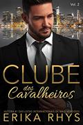 Ler Clube dos Cavalheiros, vol. 2: Uma Série de Romances sobre Bilionários (Série Clube dos Cavalheiros), do autor Erika Rhys